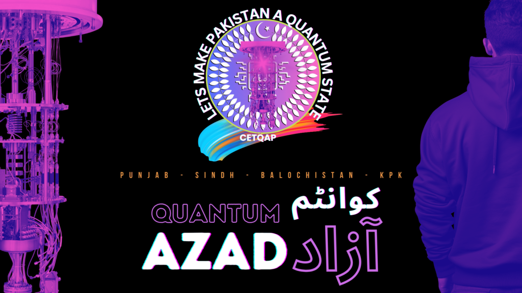 Launch of Quantum Azad: Pakistan’s First and Largest Quantum Computing Online Platform by CETQAP