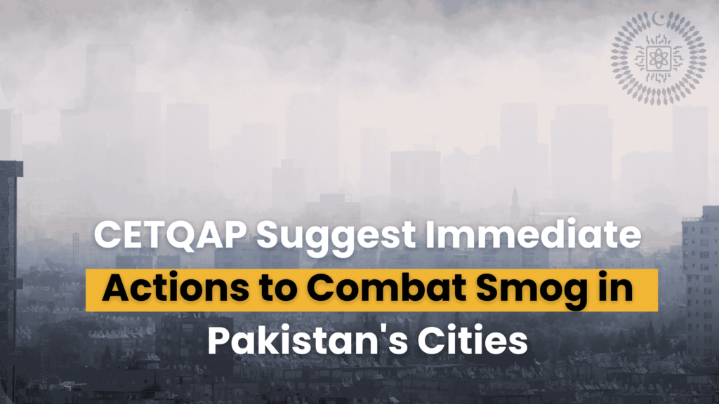 CETQAP Suggest Immediate Actions to Combat Smog in Pakistan’s Cities